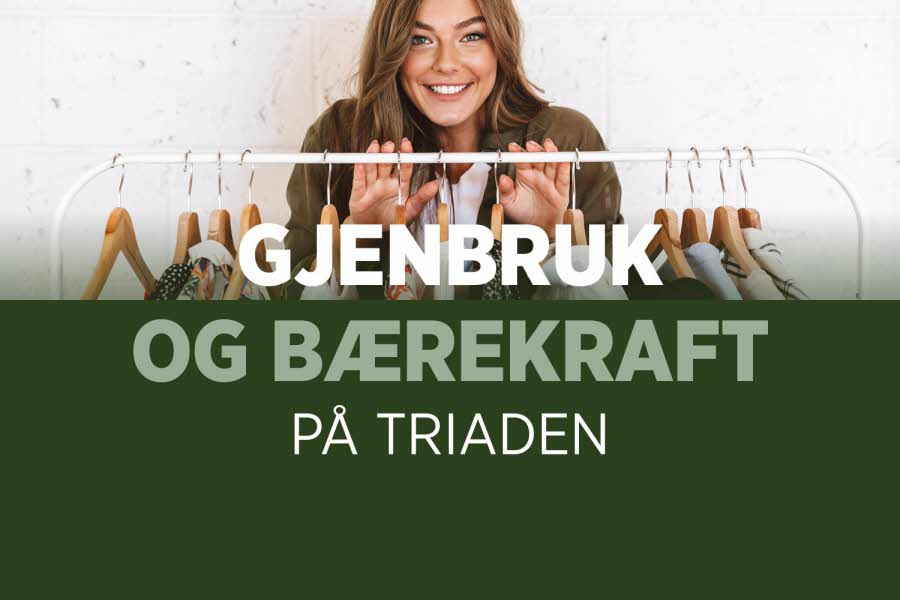 Vi på Triaden har økt vårt fokus på bærekraft, både gjennom senterets egne initiativer og gjennom våre butikker. 